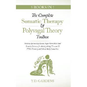 The Complete Somatic Therapy & Polyvagal Theory Toolbox - Nervous System Regulation, Vagus Nerve Reset and Somatic Exercises for Anxiety Relief, Traum (ISBN: 9781922575371)