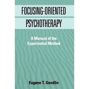 Focusing-Oriented Psychotherapy | Eugene T Gendlin (1998)