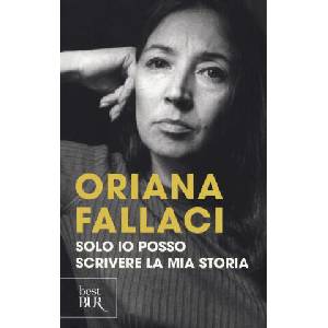 Solo io posso scrivere la mia storia. Autoritratto di una donna scomoda | Oriana Fallaci (ISBN: 9788817096331)