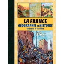 La France, géographie et histoire curieuses et insolites