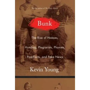 BUNK: THE RISE OF HOAXES, HUMBUG, PLAGIA | Kevin Young (ISBN: 9781555977917)