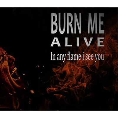 Burn Me Alive