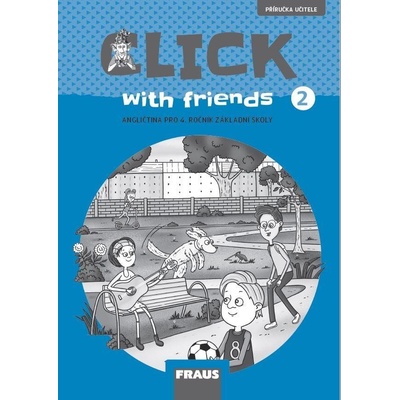 Click with Friends 2 - Příručka učitele angličtina pro 4. ročník ZŠ - Miluška Karásková