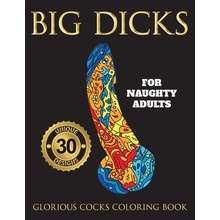 Big Dicks: A Glorious Cocks Coloring book for Naughty Adults. Witty Penis Coloring Book Filled with UNIQUE Floral, Mandalas and o Mom Swearing