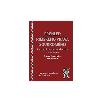 Přehled římského práva soukromého ke státní souborné zkoušce, 2. vydání - Antonín Ignác Hrdina: Petr Dostalík