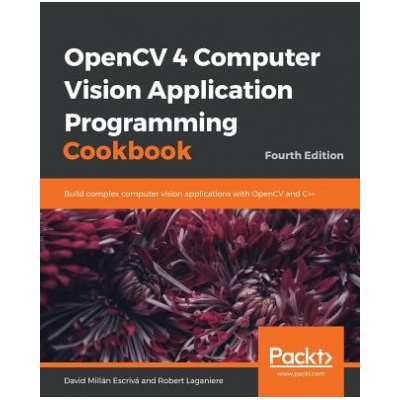 OpenCV 4 Computer Vision Application Programming Cookbook David Millán Escrivá,Robert Laganiere