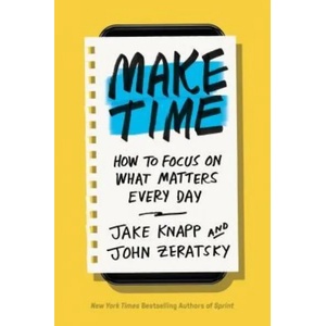 Make Time | Jake Knapp, John Zeratsky (ISBN: 9780525572428)