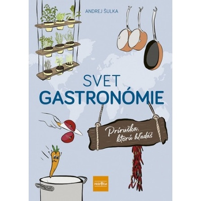 Svet gastronómie: Príručka, ktorú hľadáš
