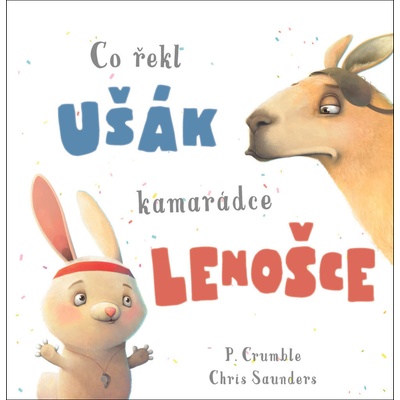 Co řekl ušák kamarádce lenošce - P. Crumble, Chris Saunders ilustrátor