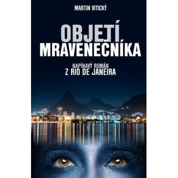 Objetí mravenečníka - napínavý román z Rio de Janeira - VITICKÝ Martin Mgr., Vázaná