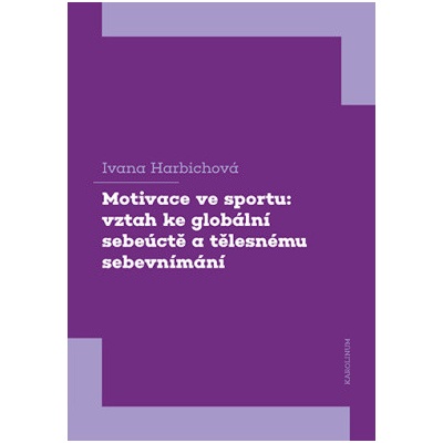 Motivace ve sportu: vztah ke globální sebeúctě a tělesnému sebevnímání