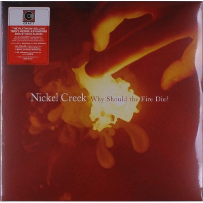 Why Should the Fire Die? - Nickel Creek LP