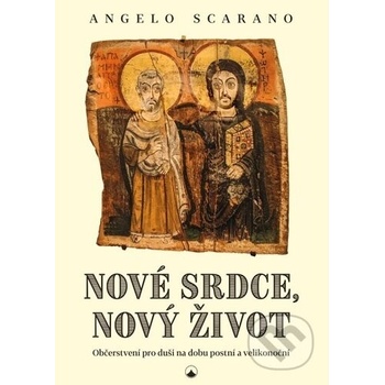 Nové srdce, nový život - Občerstvení pro duši na dobu postní a velikonoční - Angelo Scarano