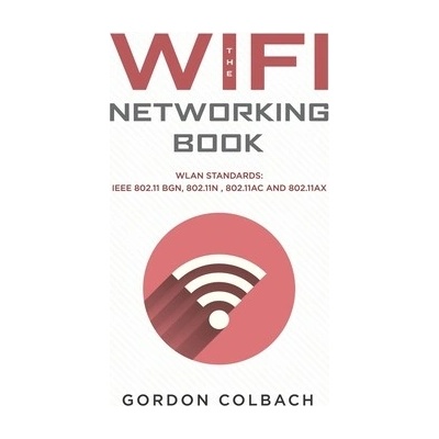 The WiFi Networking Book WLAN Standards IEEE 802.11 bgn 802.11n 802.11ac and 802.11ax - Colbach Gordon