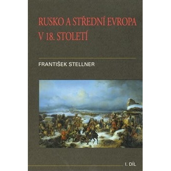 Rusko a střední Evropa v 18. století - I. díl - František Stellner