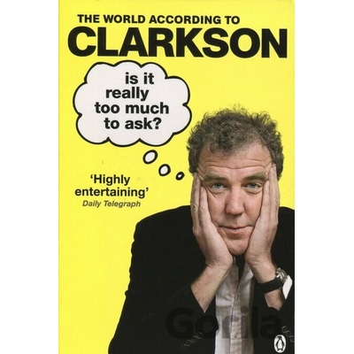 Is It Really Too Much To Ask?: The World Acco- Jeremy Clarkson