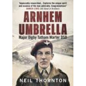 Arnhem Umbrella: Major Digby Tatham Warter Dso | Thornton, Neil (ISBN: 9781781558829)
