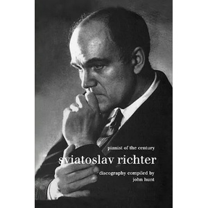 Sviatoslav Richter: Pianist of the Century: Discography | John Hunt (ISBN: 9781901395990)