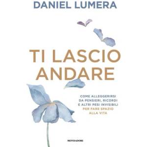 Ti lascio andare. Insegnamenti ed esperienze per vivere leggeri | Daniel Lumera (2025)
