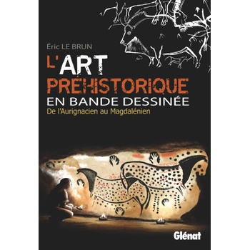 L'Art préhistorique en BD - Intégrale | Eric Le Brun