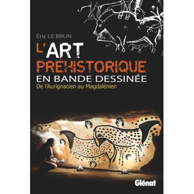 L'Art préhistorique en BD - Intégrale | Eric Le Brun