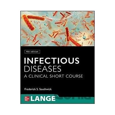Infectious Diseases: A Clinical Short Course, 4th Edition - Frederick Southwick