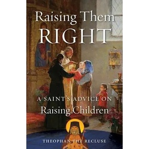 Raising Them Right | Theophan the Recluse (ISBN: 9780962271304)