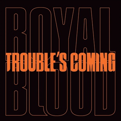 Royal Blood: Trouble's Coming LP