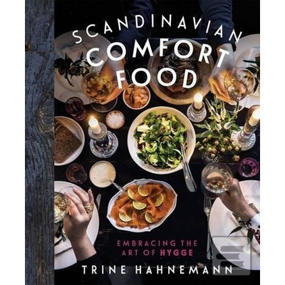 Scandinavian Comfort Food : Embracing the Art of Hygge - Trine Hahnemann