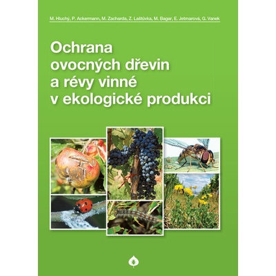 Ochrana ovocných dřevin a révy vinné v ekologické produkci - Milan Hluchý, kolektiv