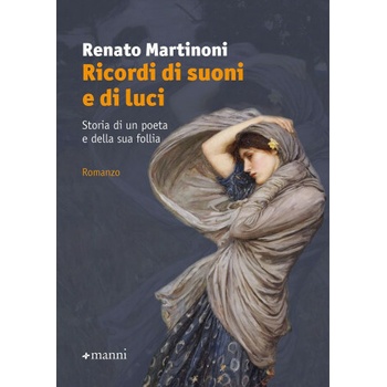 Ricordi di suoni e di luci. Storia di un poeta e della sua follia