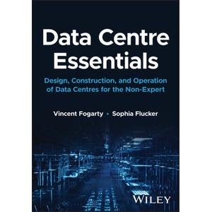 Data Centre Essentials: Design, construction, and operation of data centres for the non-expert | Fogarty (ISBN: 9781119898818)