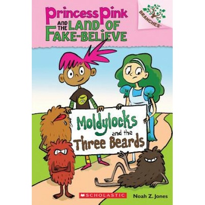 Moldylocks and the Three Beards: A Branches Book (Princess Pink and the Land of Fake-Believe #1), 1 - Jones Noah Z.