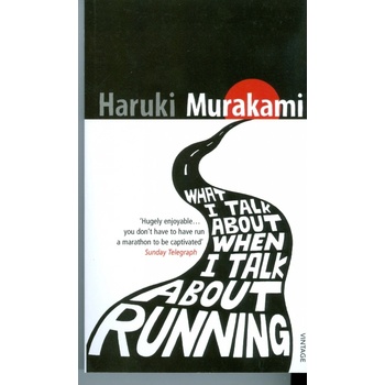 What I Talk About When I Talk About Running - Haruki Murakami