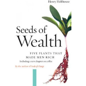 Seeds of Wealth: Five Plants That Made Men Rich | Henry Hobhouse (ISBN: 9781593760892)