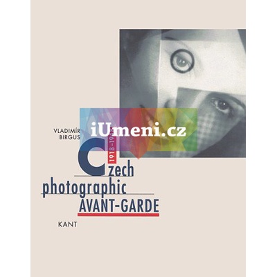 Czech Photographic Avant-garde 1918-1948 | Vladimir Birgus