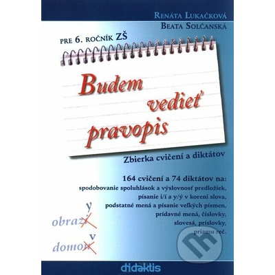 Budem vedieť pravopis pre 6. ročník ZŠ - Zbierka cvičení a diktátov - Renáta Lukačková, Beata Solčanská
