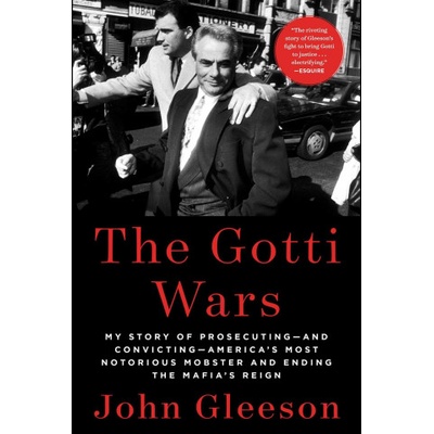 The Gotti Wars: Taking Down America's Most Notorious Mobster | Gleeson, John