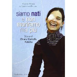 Siamo nati e non moriremo mai più. Storia di Chiara Corbella Petrillo | Cristiana Paccini, Simone Troisi (2013)
