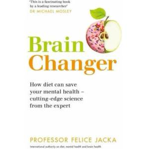 Brain Changer | Professor Felice Jacka (ISBN: 9781529326642)