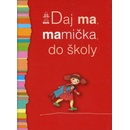 Daj ma, mamička, do školy