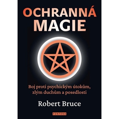 Ochranná magie - Boj proti psychickým útokům, zlým duchům a posedlosti - Robert Bruce