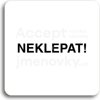 ACCEPT Piktogram neklepat! - bílá tabulka - černý tisk bez rámečku