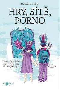 Hry, sítě, porno - Rodičovský průvodce džunglí digitálního dětství ...