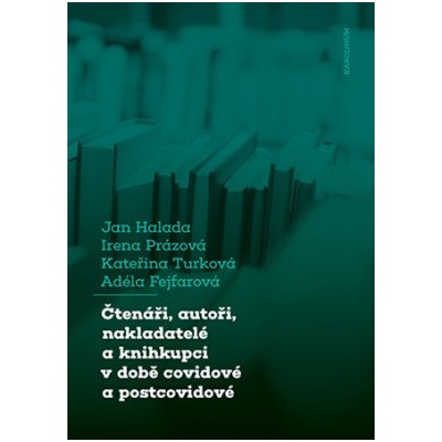 Čtenáři autoři nakladatelé a knihkupci v době covidové a postcovidové - Jan Halada