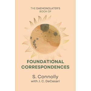 The Daemonolater's Book of Foundational Correspondences | S. Connolly, J. C. DeCesari (2023)