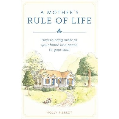 A Mothers Rule of Life Pierlot Holly