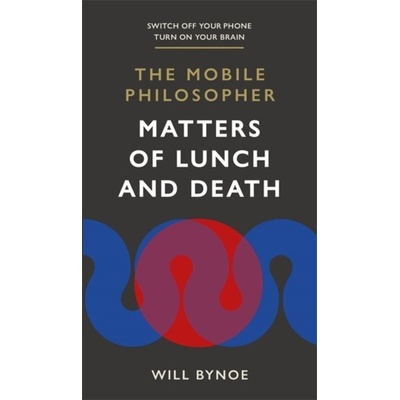 The Mobile Philosopher: Matters of Lunch and Death - Will Bynoe
