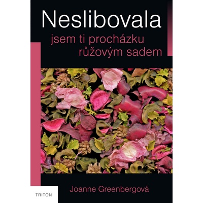 Neslibovala jsem ti procházku růžovým sadem - Joanne Greenbergová