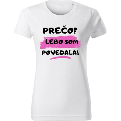 Stymio Dámske tričko Prečo? Lebo som povedala! Biela